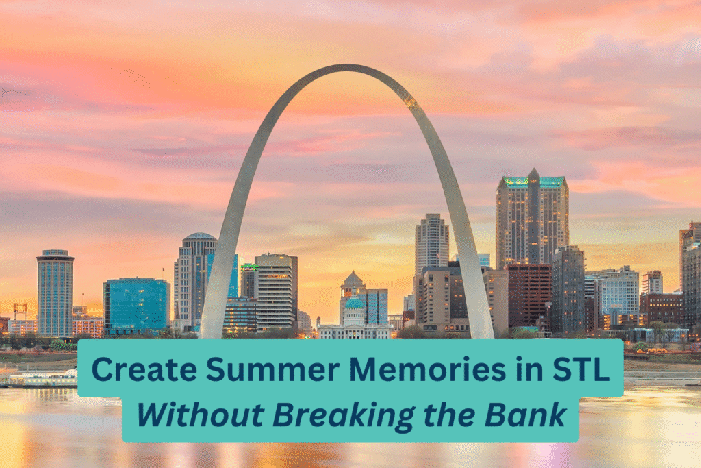 Create Summer Memories in STL Without Breaking the Bank